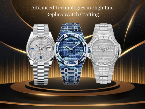 Advanced Technologies In High-End Replica Watch Crafting