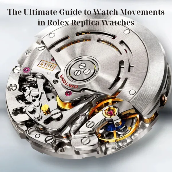 The Ultimate Guide To Watch Movements Found In Rolex Replica Watches